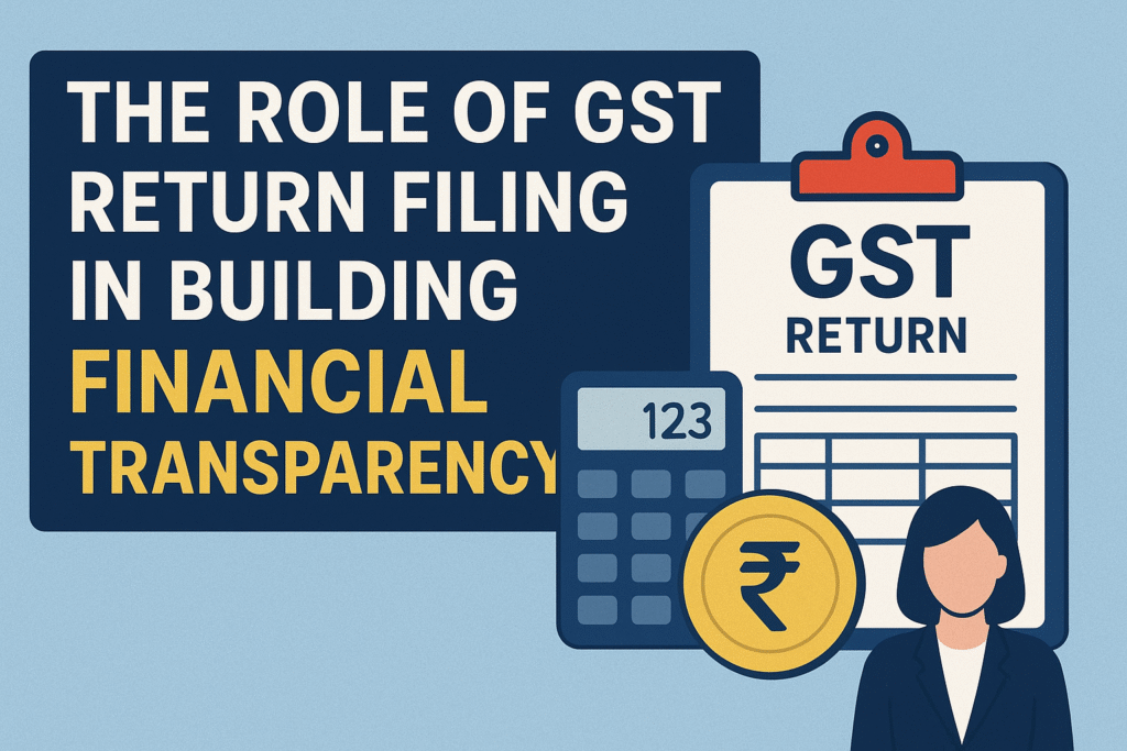 GST Return Filing in Building Financial Transparency